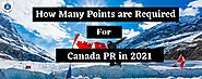 Canada PR 2021; How Many Points are Required