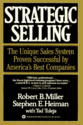 Strategic Selling: The Unique Sales System Proven Successful by America's Best Companies: Robert B. Miller, Stephen E...