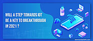 Will A Step Towards IoT Be A Key To Breakthrough in 2021?