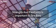 WHY FLEXIBILITY IS IMPORTANT WITH STRENGTH IN TMT BARS | AV STEEL