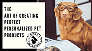 The Art Of Creating Perfect Personalized Pet Products – Site Title