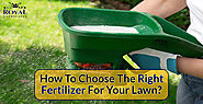 How To Choose The Right Fertilizer For Your Lawn? - Royal Landscapes