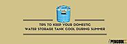 Tips To Keep Your Domestic Water Storage Tank Cool During Summer