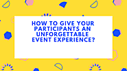 How to Give your Participants an Unforgettable Event Experience? - Zongo