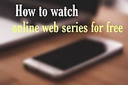 How to Watch web Series Online for Free! - Growmeup