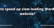 How to speed up slow loading WordPress website?