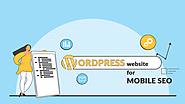 A Step by Step Guide to Prepare Your WordPress Website for Mobile SEO
