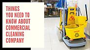 Things You Need to Know About Commercial Cleaning Company