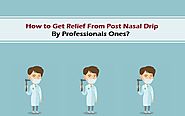 How to Get Relief From Post Nasal Drip By Professionals Ones?
