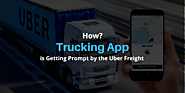 How Trucking App is Getting Prompt by the Uber Freight