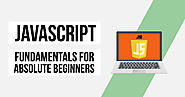 JAVASCRIPT FUNDAMENTALS FOR ABSOLUTE BEGINNERS