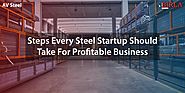 4 Essential Steps That Should Be Taken for Profitable Steel Business