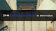 IPM Coaching in Dehradun