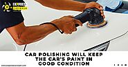 Car Polishing will keep the car's paint in good condition