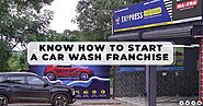 Know how to start a car wash franchise