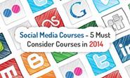 Social Media Courses: 5 Must Consider Courses in 2014