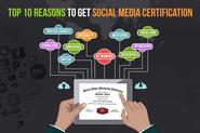 Top 10 Reasons to Get Social Media Certification