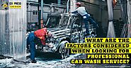 What are the factors considered when looking for a professional car wash service?