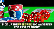 Pick Up the Free Spins NO Wagering for Fast Cashout