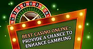 Best Casino Online – Provide a Chance to Enhance Gambling