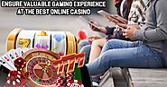 Ensure Valuable Gaming Experience at the Best Online Casino