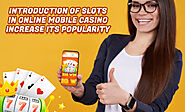 Introduction of slots in online mobile casino increase its popularity