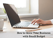 How to Grow Your Business with Small Budget