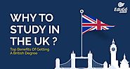 Why To Study In The UK - Top Benefits Of Getting A British Degree