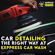 CAR DETAILING The Right Way at Exppress car wash