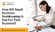 How DIY Small Business Bookkeeping is Bad for Your Business?