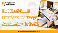 Do I Need Small Business Bookkeeping, Accounting, or Both?