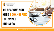 10 Reasons You Need Bookkeeping for Small Business