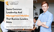 Some common leadership and management mistakes that business leaders make | Reliable Bookkeeping Services