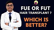 Hair Transplant: FUE or FUT ? WHICH IS BETTER ? (Hindi )