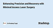 Enhancing Precision and Recovery with Minimal Access Laser Surgery