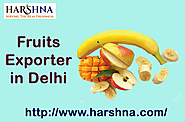 Fruits Exporter in Delhi - (+91-98110 58860) – Harshna