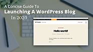 A Concise Guide To Launching A WordPress Blog In 2020