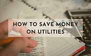 How to Save Money on Utilities and Lower Your Monthly Bills