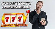 What Are The Benefits Of Casino Welcome Bonus