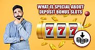 What Is Special About Deposit Bonus Slots