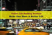 How Online Cab Booking Services Make One Have A Better Life?