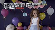 Celebrate Birthday Parties for Kids in A Unique Way With Us