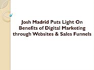 Josh Madrid Puts Light On Benefits of Digital Marketing through Websites & Sales Funnels by Josh King Madrid - Serial...