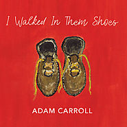 Adam Carroll - I Walked In Them Shoes