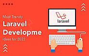 Most Trendy Laravel Development Ideas for 2022 -