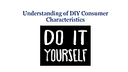Understanding of DIY Consumer Characteristics