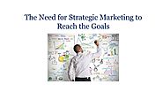 The Need for Strategic Marketing to Reach the Goals
