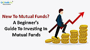 New to Mutual Funds? A beginner’s guide to investing in Mutual Funds