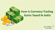 How is currency online trading gains taxed in India? - Tradeplus Blog