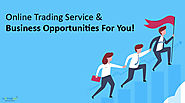 Evolution Of Online Trading Service And Business Opportunities For You!